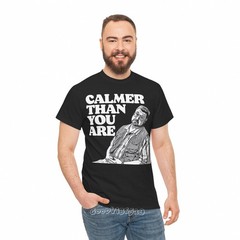 Big Lebowski Calmer Than You Are Funny Vintage S-5XL T-Shirt Men Women Unisex