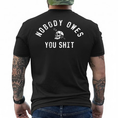 Nobody Owes You Sh*t (On Back) T-Shirt
