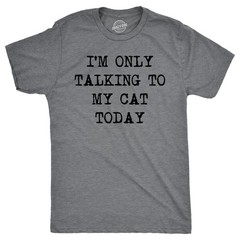 Mens Im Only Talking to My Cat Today T shirt Funny Sarcastic Pet Kitty Lover Dad