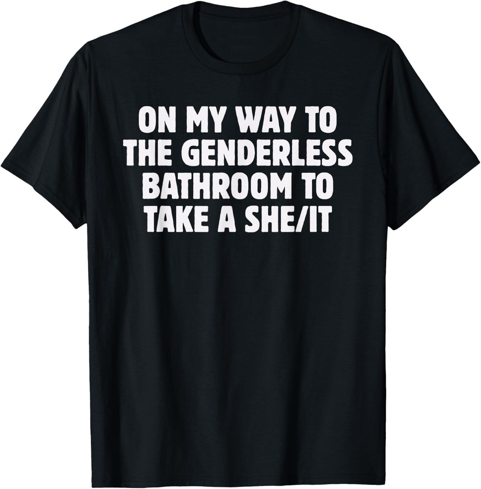On My Way To The Genderless Bathroom To Take a She/It Funny T-Shirt