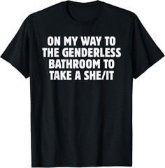 On My Way To The Genderless Bathroom To Take a She/It Funny T-Shirt