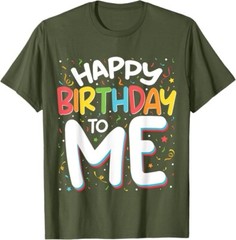 Happy Birthday To Me Funny Birthday Party Unisex T-Shirt