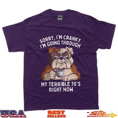 Sorry I’m Cranky I’m Going Through Terrible 70’s Funny Dog T-Shirt