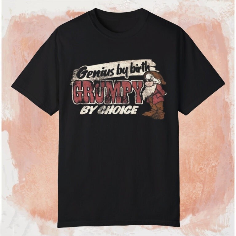 Genius By Birth Grumpy By Choice Unisex Tee S-5XL