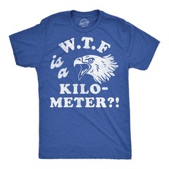 Mens Funny T Shirts WTF Is A Kilometer Sarcastic Fourth Of July Graphic Novelty