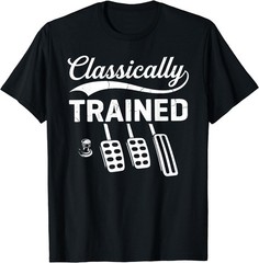 Classically Trained with Dimmer Manual Car Pedals Driving T-Shirt