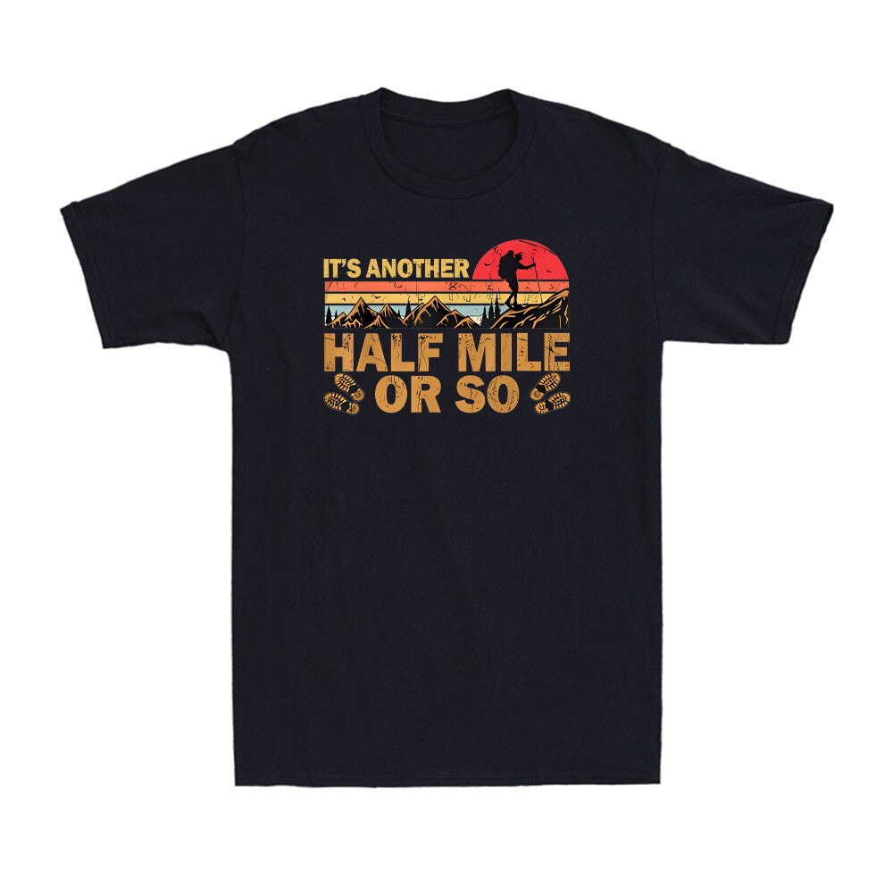 It’s Another Half Mile Or So Funny Hike Hiking Lover Gift Vintage Men’s T-Shirt