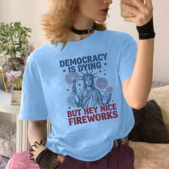 Democracy is Dying But Hey Nice Fireworks Funny 4th of July T-Shirt