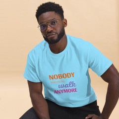 Nobody Wants to Walk Anymore – Color Cotton Tee