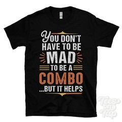 YOU DON’T HAVE TO BE MAD TO BE A COMBO T-SHIRT surname family name funny gift