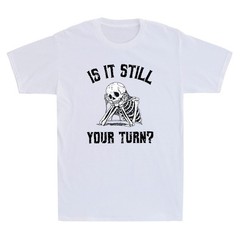 Is It Still Your Turn Funny Skeleton Waiting Quote Men’s Short Sleeve T-Shirt