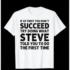 Men’S Funny Steve-Themed Sarcastic T-Shirt – “If At First You Don’t Succeed…”