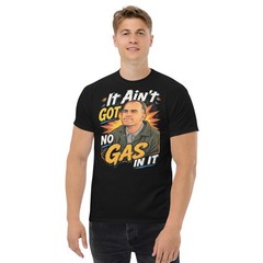 It Ain’t Got No Gas In It Shirt Funny Retro Movie Shirt Billy Bob Tee