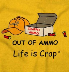 Life is Crap Out of Ammo Funny Deer Hunting Womens or Mens Crewneck T Shirt Tee