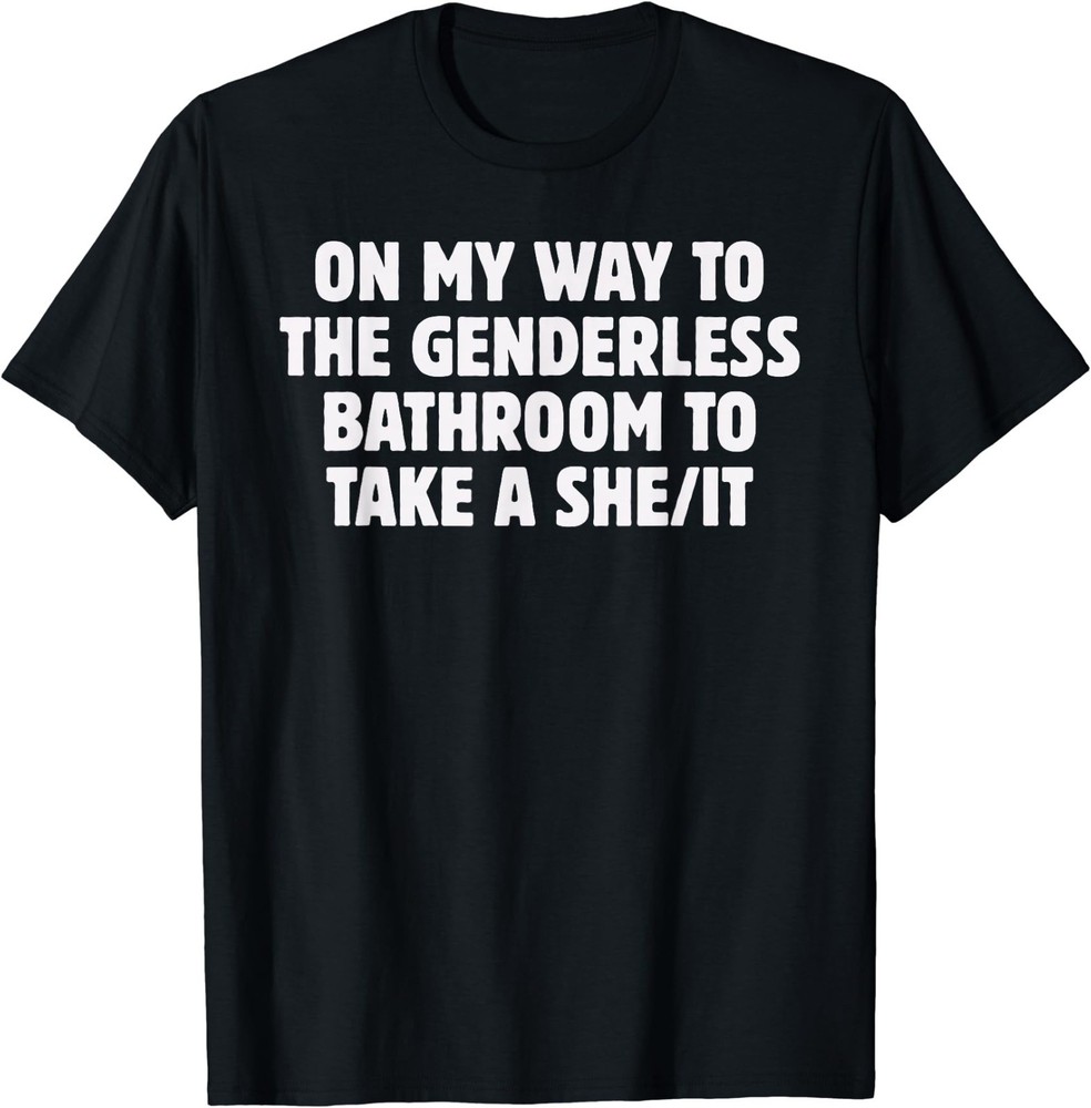 On My Way To The Genderless Bathroom To Take a She/It Funny T-Shirt