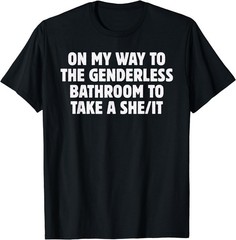 On My Way To The Genderless Bathroom To Take a She/It Funny T-Shirt