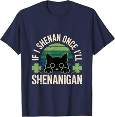 If I Shenan Once I’ll Shenanigan – Funny Cat Saying Unisex T-Shirt