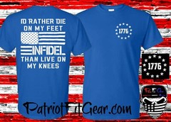 t-shirt,Id rather Die On My Feet Than Live On My Knees,Live Free Or Die,Infidel