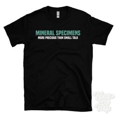 MINERAL SPECIMENS MORE PRECIOUS THAN SMALL TALK T-SHIRT rockhound | crystal