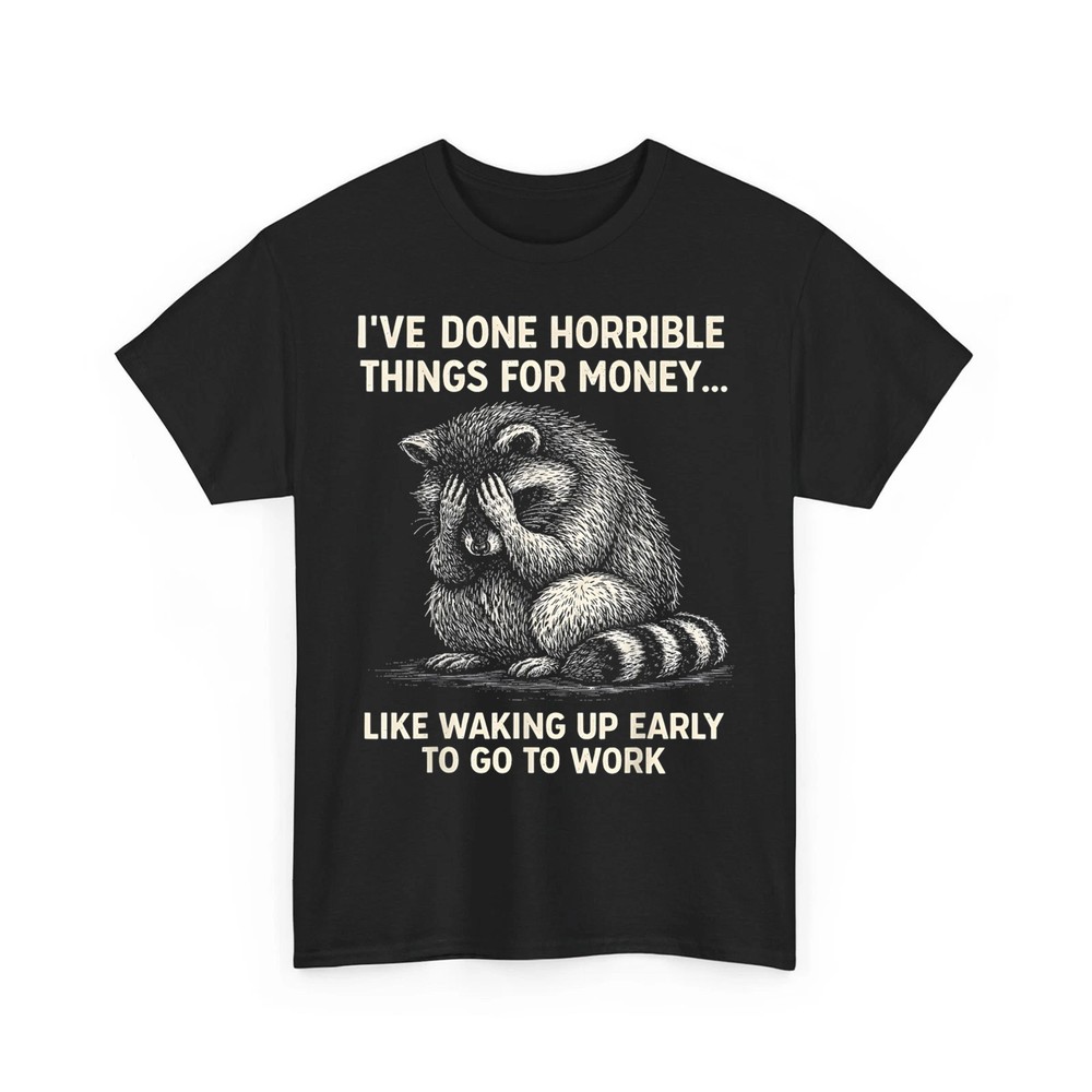 I’ve Done Horrible Things for Money, Raccoon, Funny, Jokes Unisex T-Shirt