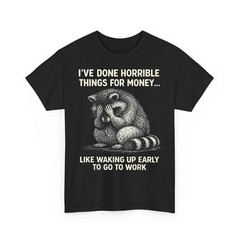 I’ve Done Horrible Things for Money, Raccoon, Funny, Jokes Unisex T-Shirt
