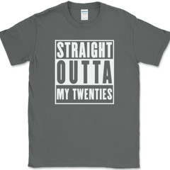Straight Outta My Twenties T-Shirt Funny 20s Birthday Humor Gift Text Tee