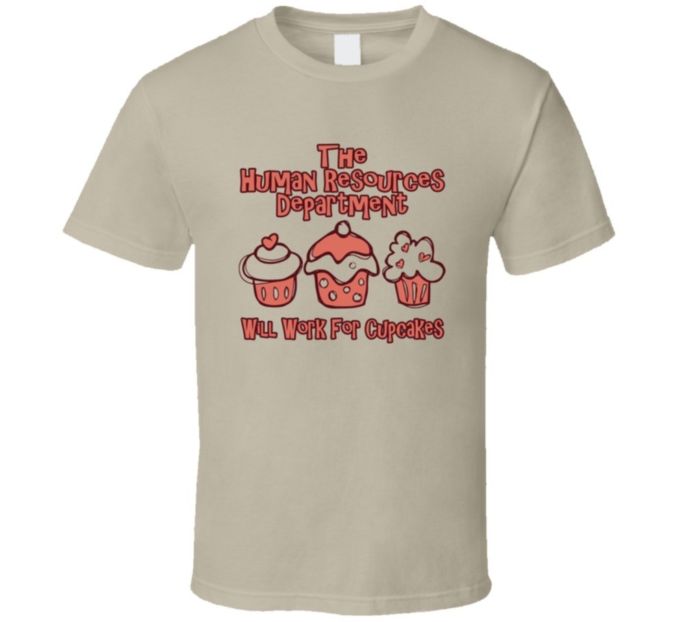 The Human Resources Department Will Work For Cupcakes T-Shirt Funny Cute TShirt