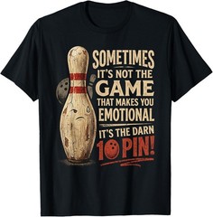 Sometimes Not Game Makes You Emotional Funny Ten Pin Bowling T-Shirt
