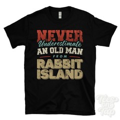 NEVER UNDERESTIMATE AN OLD MAN FROM RABBIT ISLAND T-SHIRT xmas gift glenavy