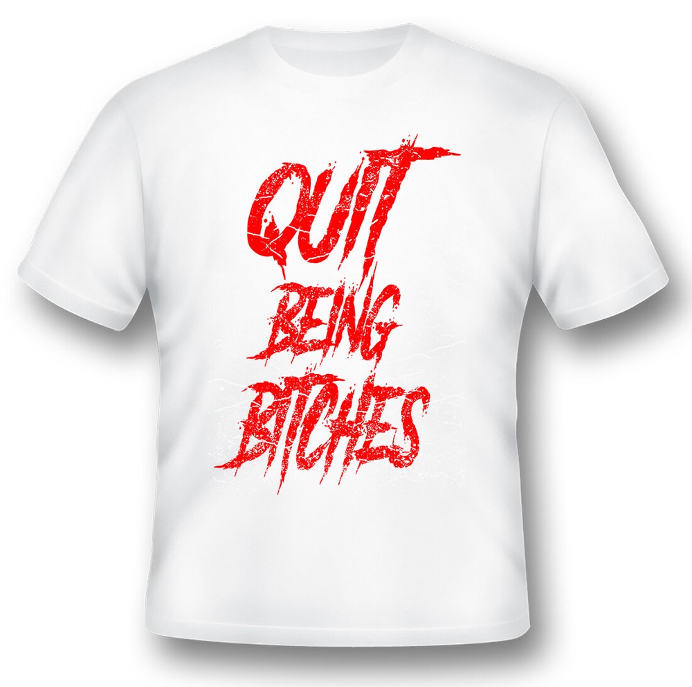 Quit being bitches white or black tees