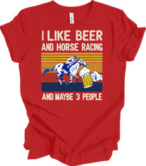 I Like Beer And Horse Racing And Maybe 3 People , Horse lover T-shirt
