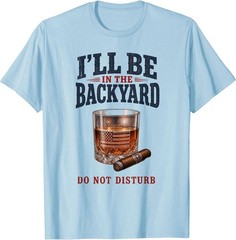 I’ll Be in The Backyard Cigar T-Shirt