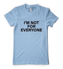 I’m Not For Everyone Funny Humourous Sloigan Personalised Unisex Adult T Shirt
