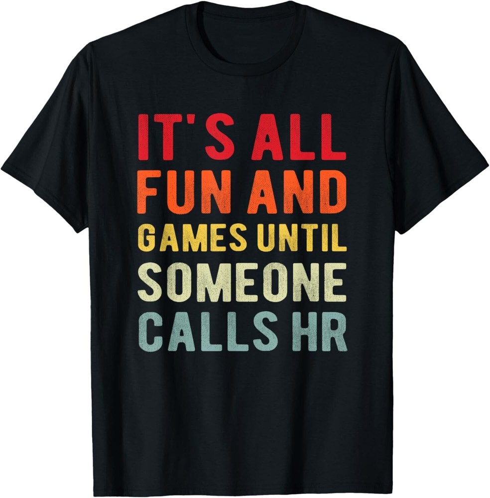 HR Funny It_s All Fun And Games HR Quotes Human Resources T-Shirt