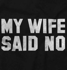 My Wife Said No Husband Engagement Funny Mens Casual Crewneck T Shirts Tees