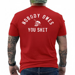 Nobody Owes You Sh*t (On Back) T-Shirt