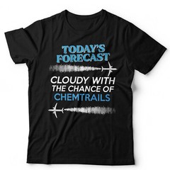 Chemtrails T Shirt Today’s Forecast Unisex Funny Conspiracy Theory Climate