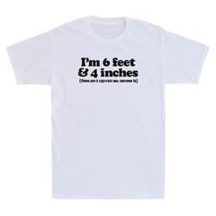 I’m 6 feet &4 inches Those are 2 Separate Measurements Funny Quote Men’s T-shirt